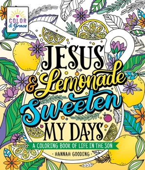 Paperback Color & Grace: Jesus & Lemonade Sweeten My Days: A Coloring Book of Life in the Son Book