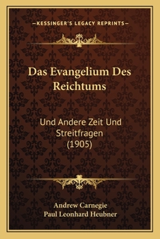 Das Evangelium Des Reichtums: Und Andere Zeit Und Streitfragen (1905)