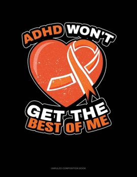 Paperback Adhd Won't Get The Best Of Me: Unruled Composition Book