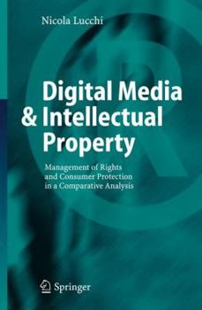 Paperback Digital Media & Intellectual Property: Management of Rights and Consumer Protection in a Comparative Analysis Book
