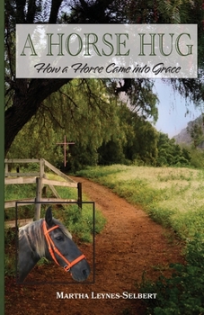 Paperback A Horse Hug: How a Horse Came into Grace Book
