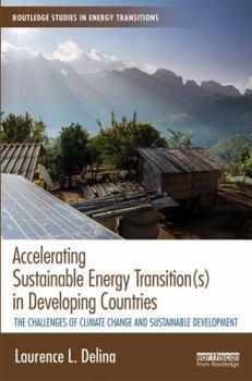 Hardcover Accelerating Sustainable Energy Transition(s) in Developing Countries: The Challenges of Climate Change and Sustainable Development Book