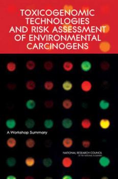 Paperback Toxicogenomic Technologies and Risk Assessment of Environmental Carcinogens: A Workshop Summary Book