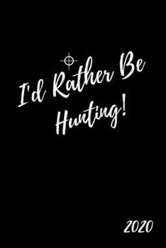 Paperback I'd Rather Be Hunting 2020: Hunter's Diary And Goal Planner- Week To View Appointment Book- Funny Hunting Lover Gift- 6x9 (approximate A5 size) Book