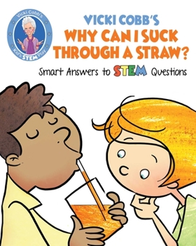 Paperback Vicki Cobb's Why Can I Suck Through a Straw?: Smart Answers to STEM Questions Book