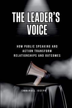Paperback The Leader's Voice, How Public Speaking and Action Transform Relationships and Outcomes Book