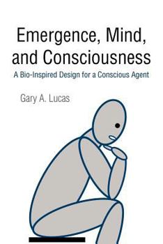 Paperback Emergence, Mind, and Consciousness: A Bio-Inspired Design for a Conscious Agent Book