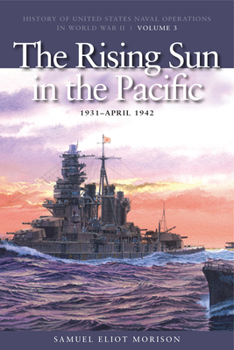 History of US Naval Operations in WWII 3: Rising Sun in the Pacific 31-4/42 - Book #3 of the History of United States Naval Operations in World War II