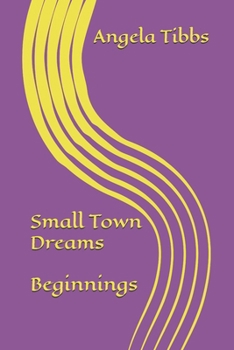 Small Town Dreams; Beginnings