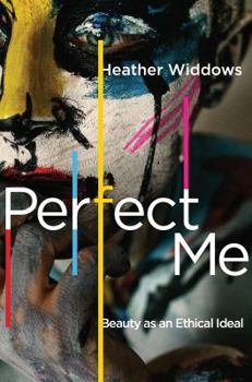 Hardcover Perfect Me: Beauty as an Ethical Ideal Book