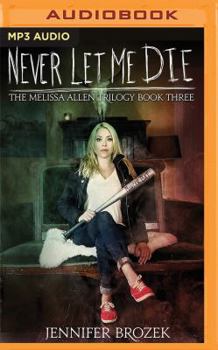 Never Let Me Die - Book #3 of the Melissa Allen Trilogy