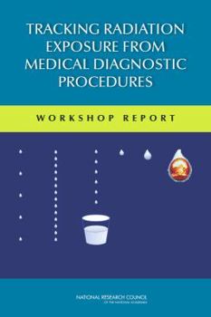 Paperback Tracking Radiation Exposure from Medical Diagnostic Procedures: Workshop Report Book