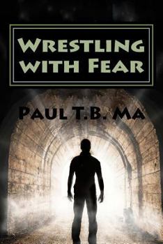 Paperback Wrestling with Fear: A former pastor conquers fear, not with prayer, but with a fight for his life Book