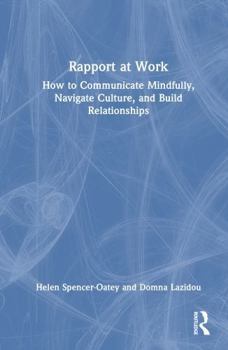Hardcover Rapport at Work: How to Communicate Mindfully, Navigate Culture, and Build Relationships Book