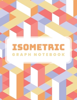 Isometric Graph Notebook: Isometric Graph Paper; Isometric Grid Paper; 3D Design Drawing for Architecture Landscaping; Engineering Isometric Exercise ... Perspective Drawing; Technical Sketchbook