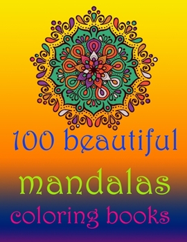 Paperback 100 beautiful mandalas coloring books: Stress Relieving Mandala Designs for Adults Relaxation- Mandala Coloring Book For Adults With Thick Artist Qual Book
