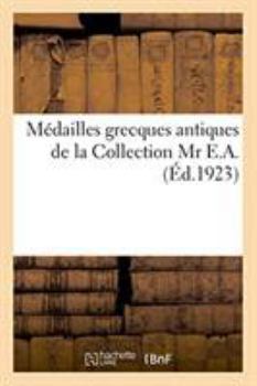 Paperback Médailles Grecques Antiques de la Collection MR E.A. [French] Book