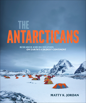 Hardcover The Antarcticans: Research and Recreation on Earth's Coldest Continent Book