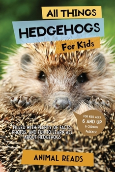 Paperback All Things Hedgehogs For Kids: Filled With Plenty of Facts, Photos, and Fun to Learn all About hedgehogs [Large Print] Book