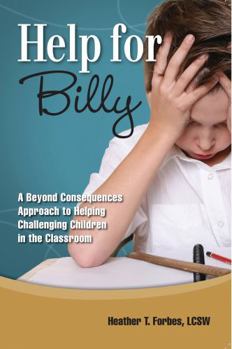 Paperback Help for Billy: A Beyond Consequences Approach to Helping Challenging Children in the Classroom Book