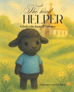 The Kind Helper: A God's Little Seeds Of Faith Story