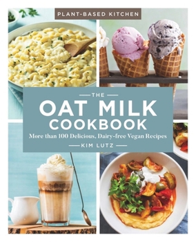 Paperback The Oat Milk Cookbook: More Than 100 Delicious, Dairy-Free Vegan Recipes Book