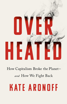 Hardcover Overheated: How Capitalism Broke the Planet--And How We Fight Back Book