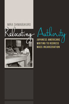 Paperback Relocating Authority: Japanese Americans Writing to Redress Mass Incarceration Book