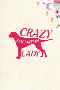 Crazy Dalmatian Lady: Blank Lined Journal Notebook, 6" x 9", Dalmatian journal, Dalmatian notebook, Ruled, Writing Book, Notebook for Dalmatian lovers, Dalmatian Day Gifts