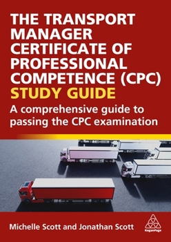 Hardcover The Transport Manager Certificate of Professional Competence (Cpc) Study Guide: A Comprehensive Guide to Passing the Cpc Examination Book