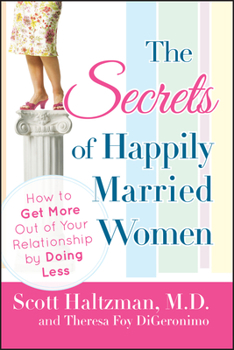 Paperback The Secrets of Happily Married Women: How to Get More Out of Your Relationship by Doing Less Book