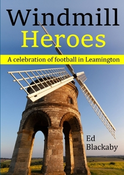 Paperback Windmill Heroes: A celebration of football in Leamington Book