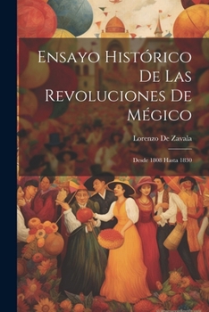 Paperback Ensayo Histórico De Las Revoluciones De Mégico: Desde 1808 Hasta 1830 [Spanish] Book