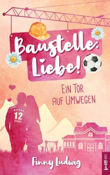 Paperback Baustelle: Liebe!: Ein Tor auf Umwegen [German] Book