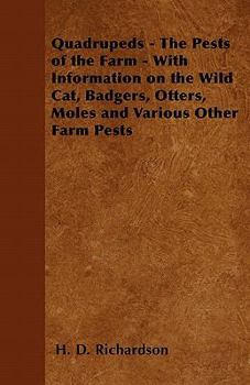 Paperback Quadrupeds - The Pests of the Farm - With Information on the Wild Cat, Badgers, Otters, Moles and Various Other Farm Pests Book