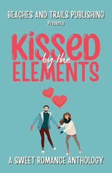Kissed by the Elements: A Sweet Romance Anthology