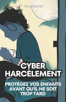 Paperback Cyberharcèlement: Protégez Vos Enfants Avant Qu'il Ne Soit Trop Tard [French] Book