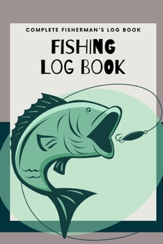 Fishing Log Book: Fishing Journal - Complete Fisherman's Log Book - A Kids Fishing Log Gift
