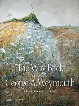 Hardcover The Way Back: The Paintings of George A. Weymouth - A Brandywine Valley Visionary Book