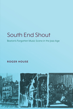 Paperback South End Shout: Boston's Forgotten Music Scene in the Jazz Age Book