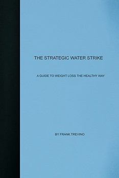 Paperback The Strategic Water Strike: A Guide To Losing Weight The Healthy Way Book