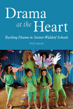 Paperback Drama at the Heart: Teaching Drama in Steiner-Waldorf Schools Book