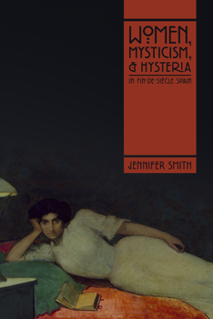 Paperback Women, Mysticism, and Hysteria in Fin-De-Siècle Spain Book