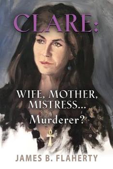 Paperback Clare: Wife, Mother, Mistress... Murderer? Book