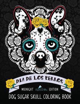 Paperback Dia De Los Perros Dog Sugar Skull Coloring Book: Midnight Edition Book