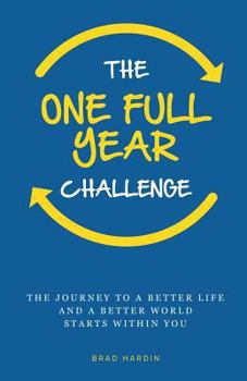 Paperback The One Full Year Challenge: The Journey to a Better Life and a Better World Starts Within You Book