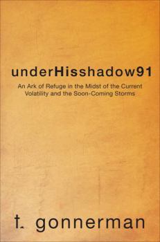 Underhisshadow91: An Ark of Refuge in the Midst of the Current Volatility and the Soon-Coming Storms
