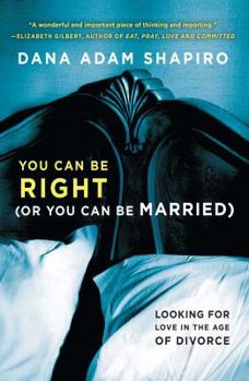 Paperback You Can Be Right (or You Can Be Married): Looking for Love in the Age of Divorce Book