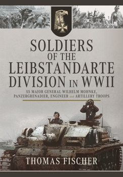 Hardcover Soldiers of the Leibstandarte Division in WWII: SS Major General Wilhelm Mohnke, Panzergrenadier, Engineer, and Artillery Troops Book