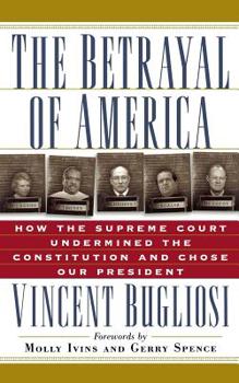Paperback The Betrayal of America: How the Supreme Court Undermined the Constitution and Chose Our President Book